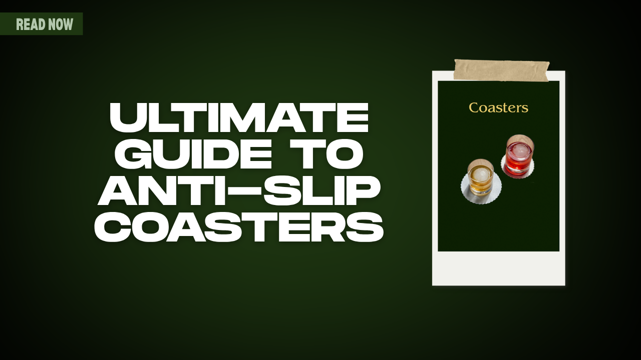 Ultimate Guide to Anti-Slip Coasters