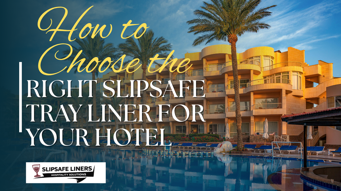 How to Choose the Right SlipSafe Tray Liner for Your Hotel
